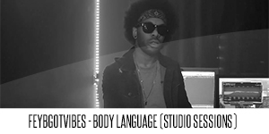 FEYBGOTVIBES - Body Language (Studio Sessions)